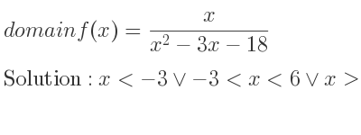 The domain of f(x)= x/(x^2-3x-18) is x<-3\lor-3<x<6\lor x>6